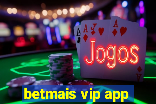 betmais vip app